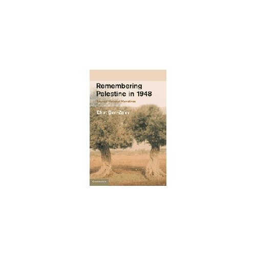 Remembering Palestine in 1948: Beyond National Narratives (Studies in the Social and Cultural History of Modern Warfare)