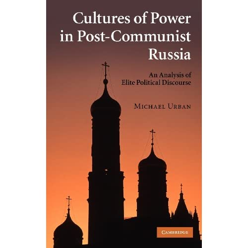 Cultures of Power in Post-Communist Russia: An Analysis of Elite Political Discourse