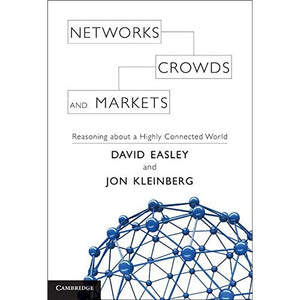 Networks, Crowds, and Markets: Reasoning about a Highly Connected World