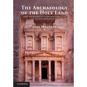 The Archaeology of the Holy Land: From the Destruction of Solomon's Temple to the Muslim Conquest