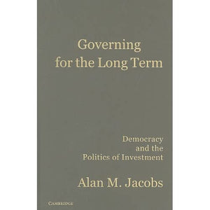 Governing for the Long Term: Democracy and the Politics of Investment