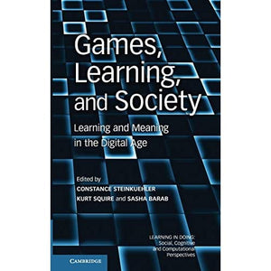Games, Learning, and Society: Learning and Meaning in the Digital Age (Learning in Doing: Social, Cognitive and Computational Perspectives)