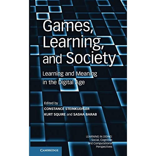 Games, Learning, and Society: Learning and Meaning in the Digital Age (Learning in Doing: Social, Cognitive and Computational Perspectives)