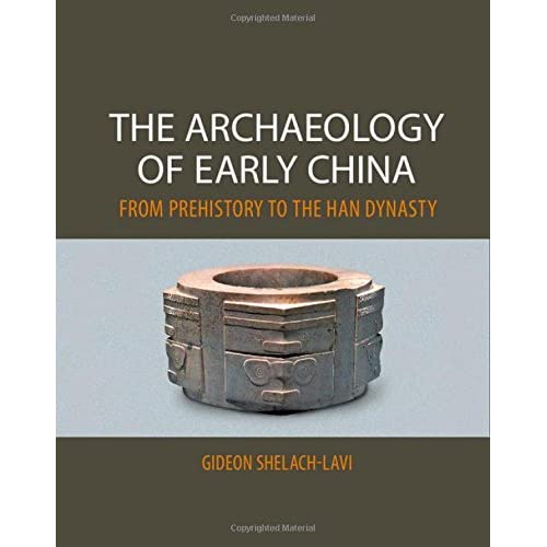 The Archaeology of Early China: From Prehistory to the Han Dynasty