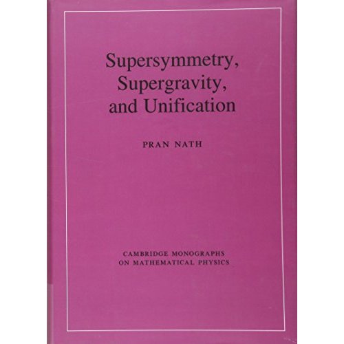 Supersymmetry, Supergravity, and Unification (Cambridge Monographs on Mathematical Physics)