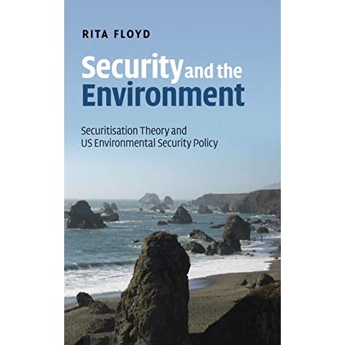 Security and the Environment: Securitisation Theory and US Environmental Security Policy