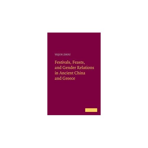 Festivals, Feasts, and Gender Relations in Ancient China and Greece
