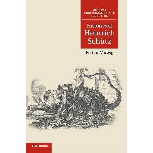 Histories of Heinrich Schütz: Musical Performance and Reception