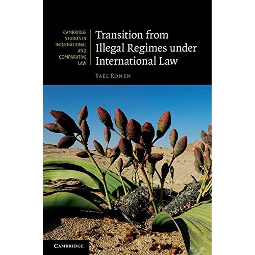 Transition from Illegal Regimes under International Law: 78 (Cambridge Studies in International and Comparative Law, Series Number 78)
