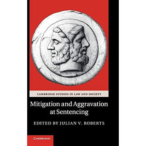 Mitigation and Aggravation at Sentencing (Cambridge Studies in Law and Society)