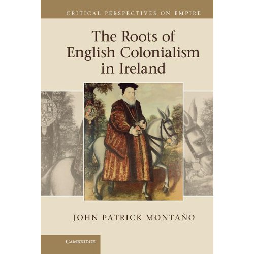 The Roots of English Colonialism in Ireland (Critical Perspectives on Empire)