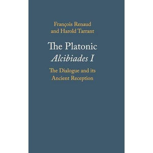 The Platonic Alcibiades I: The Dialogue and its Ancient Reception