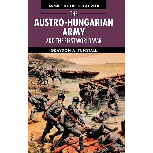 The Austro-Hungarian Army and the First World War (Armies of the Great War)