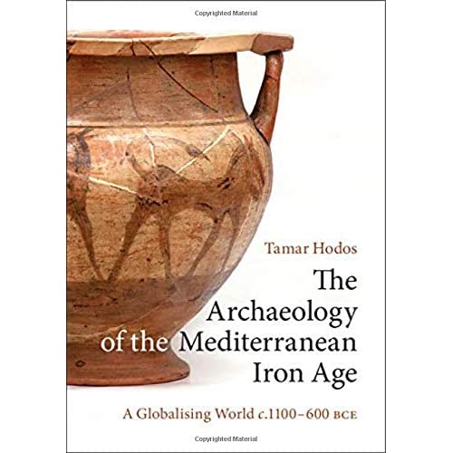 The Archaeology of the Mediterranean Iron Age: A Globalising World c.1100–600 BCE