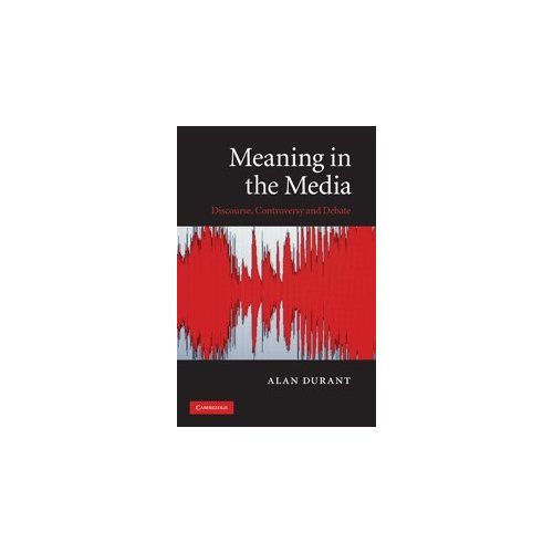 Meaning in the Media: Discourse, Controversy and Debate