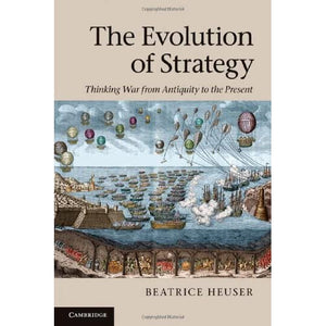 The Evolution of Strategy: Thinking War from Antiquity to the Present