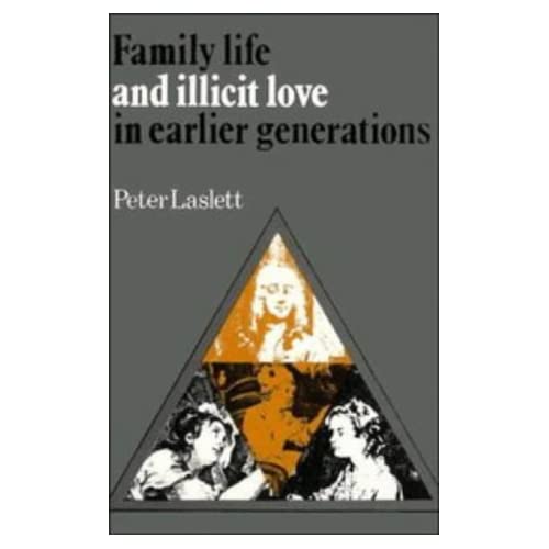 Family Life and Illicit Love in Earlier Generations: Essays in Historical Sociology