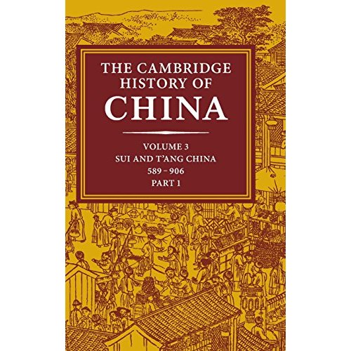 The Cambridge History of China: Volume 3, Sui and T'ang China, 589–906 AD, Part One: 03