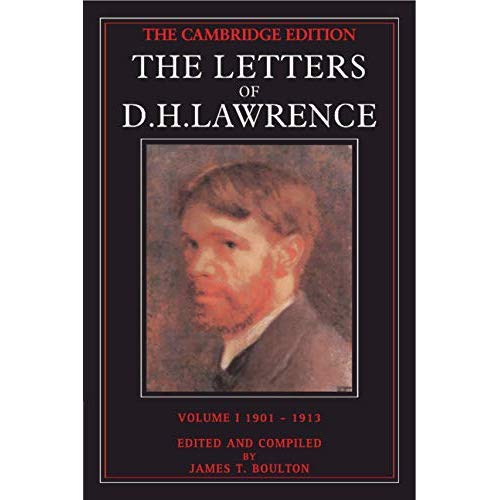 The Letters of D. H. Lawrence: Volume 1, September 1901–May 1913: 001 (The Cambridge Edition of the Letters of D. H. Lawrence)