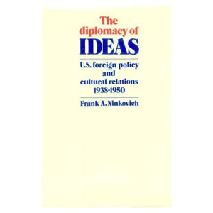 The Diplomacy of Ideas: U.S. Foreign Policy and Cultural Relations, 1938–1950