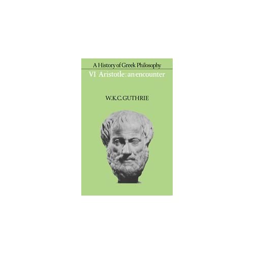 A History of Greek Philosophy: Volume 6, Aristotle: An Encounter