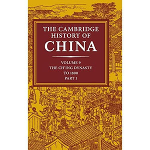 The Cambridge History of China: Volume 9, Part 1, The Ch'ing Empire to 1800: 09