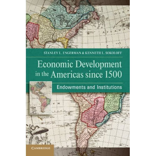 Economic Development in the Americas since 1500: Endowments and Institutions (NBER Series on Long-Term Factors in Economic Development)