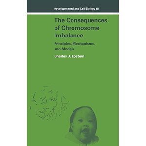 The Consequences of Chromosome Imbalance: Principles, Mechanisms, and Models: 18 (Developmental and Cell Biology Series, Series Number 18)