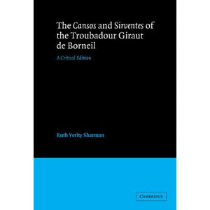 The Cansos and Sirventes of the Troubadour, Giraut de Borneil: A Critical Edition