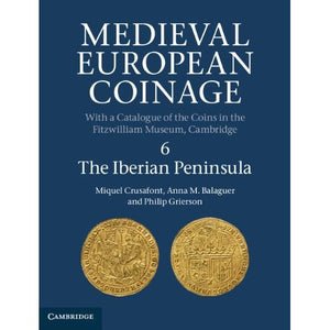 Medieval European Coinage: Volume 6, The Iberian Peninsula (Medieval European Coinage, Series Number 6)