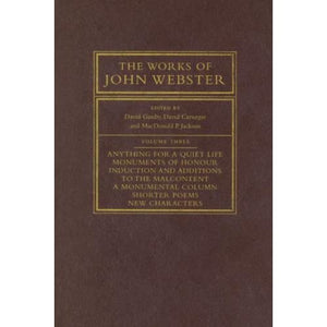 The Works of John Webster: An Old-Spelling Critical Edition: Volume 3 (The Works of John Webster, Series Number 3)