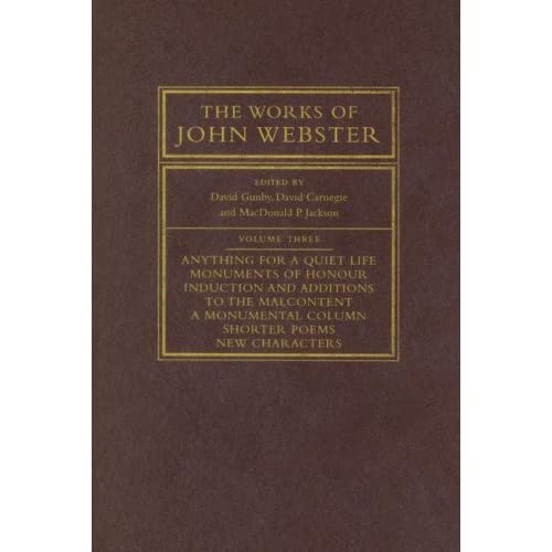 The Works of John Webster: An Old-Spelling Critical Edition: Volume 3 (The Works of John Webster, Series Number 3)