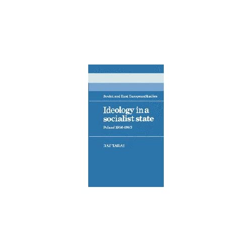 Ideology in a Socialist State: Poland 1956–1983: 41 (Cambridge Russian, Soviet and Post-Soviet Studies, Series Number 41)