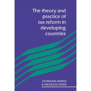 The Theory and Practice of Tax Reform in Developing Countries