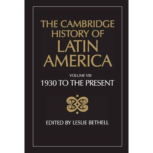 The Cambridge History of Latin America: Latin America since 1930: Spanish South America: Volume 8