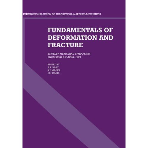 Fundamentals of Deformation and Fracture: Eshelby Memorial Symposium Sheffield 2–5 April 1984