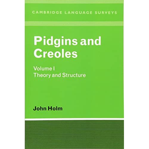 Pidgins and Creoles: Volume 1, Theory and Structure (Cambridge Language Surveys)