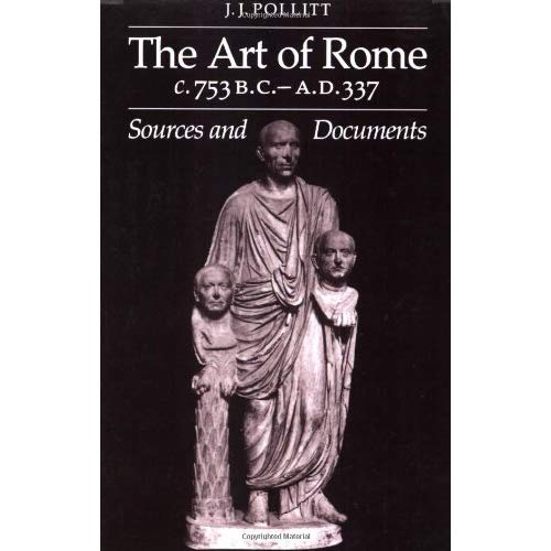 The Art of Rome C.753 B.C.-A.D. 337: Sources and Documents (Sources and Documents in the History of Art Series.)
