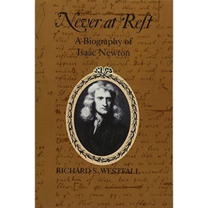 Never at Rest: A Biography of Isaac Newton (Cambridge Paperback Library)