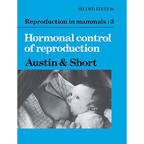 Reproduction in Mammals v3 2ed: Hormonal Control of Reproduction v. 3 (Reproduction in Mammals Series)