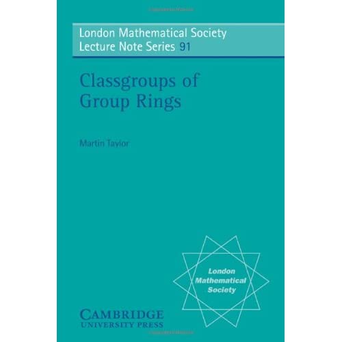 LMS: 91 Classgroups of Group Rings (London Mathematical Society Lecture Note Series, Series Number 91)
