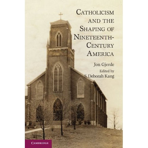 Catholicism and the Shaping of Nineteenth-Century America