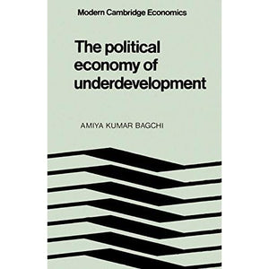 The Political Economy of Underdevelopment (Modern Cambridge Economics Series)