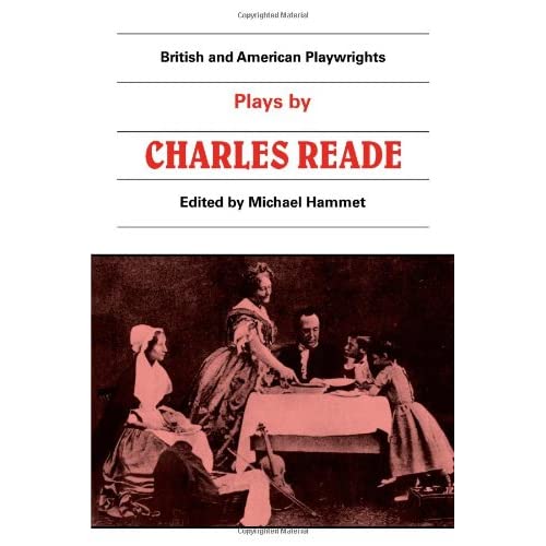 British and American Playwrights 15 Volume Paperback Set: Plays by Charles Reade: Masks and Faces, The Courier of Lyons, It is Never too Late to Mend