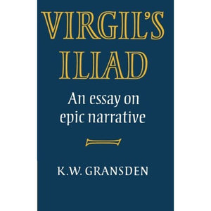 Virgil's Iliad: An Essay on Epic Narrative