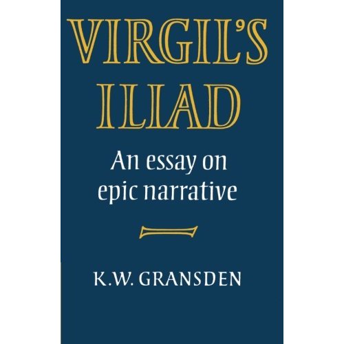 Virgil's Iliad: An Essay on Epic Narrative