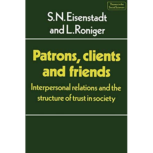 Patrons, Clients and Friends: Interpersonal Relations and the Structure of Trust in Society (Themes in the Social Sciences)