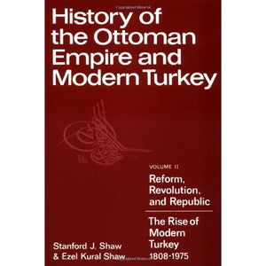 History Ottoman Empire & Turkey v2: Volume 2, Reform, Revolution, and Republic: The Rise of Modern Turkey 1808 1975: 002