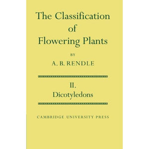 The Classification of Flowering Plants: Volume 2, Dicotyledons (Cambridge Biological)