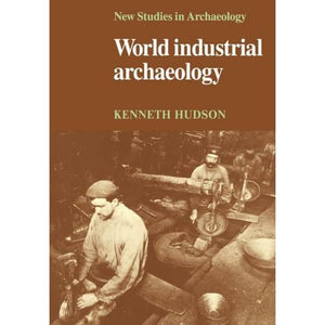 World Industrial Archaeology (New Studies in Archaeology)